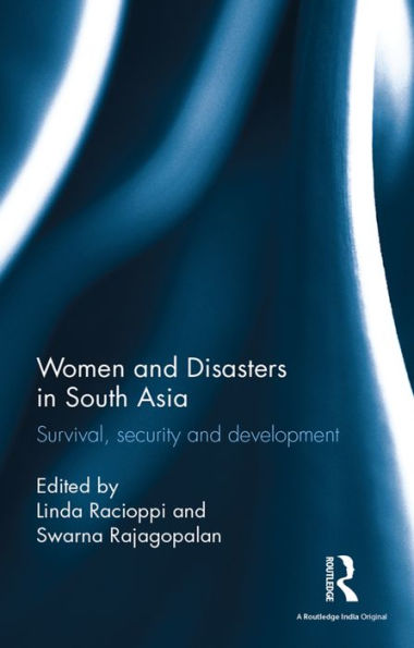 Women and Disasters in South Asia: Survival, security and development / Edition 1