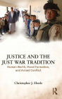 Justice and the Just War Tradition: Human Worth, Moral Formation, and Armed Conflict / Edition 1