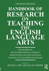 Title: Handbook of Research on Teaching the English Language Arts / Edition 4, Author: Douglas Fisher