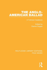 Title: The Anglo-American Ballad: A Folklore Casebook, Author: Dianne Dugaw