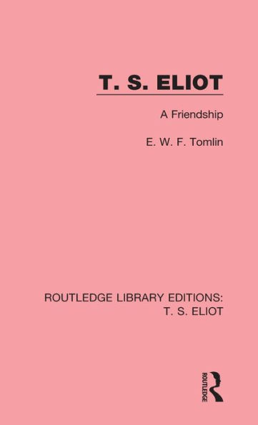 T. S. Eliot: A Friendship / Edition 1