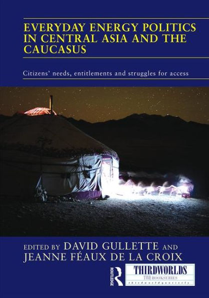 Everyday Energy Politics in Central Asia and the Caucasus: Citizens' Needs, Entitlements and Struggles for Access / Edition 1