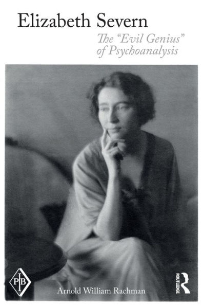 Elizabeth Severn: The "Evil Genius" of Psychoanalysis / Edition 1