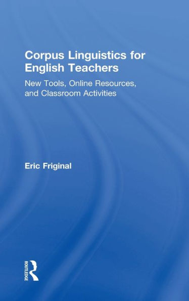 Corpus Linguistics for English Teachers: Tools, Online Resources, and Classroom Activities