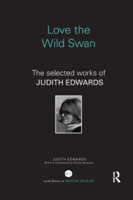 Title: Love the Wild Swan: The selected works of Judith Edwards, Author: Judith Edwards