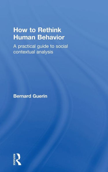 How to Rethink Human Behavior: A Practical Guide to Social Contextual Analysis / Edition 1