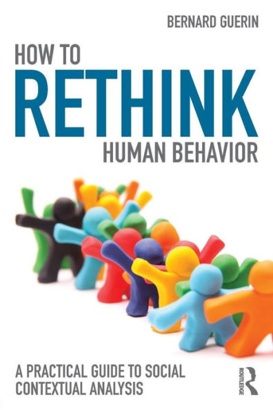 How to Rethink Human Behavior: A Practical Guide to Social Contextual Analysis / Edition 1