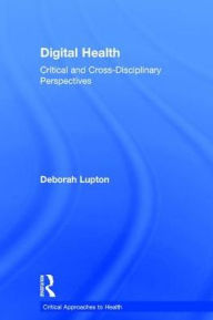Title: Digital Health: Critical and Cross-Disciplinary Perspectives, Author: Deborah Lupton