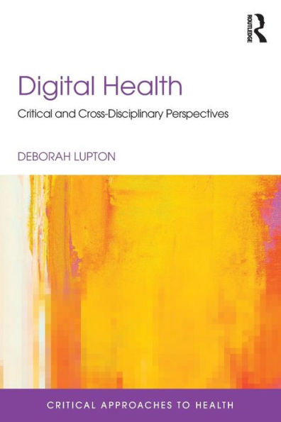 Digital Health: Critical and Cross-Disciplinary Perspectives / Edition 1