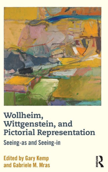 Wollheim, Wittgenstein, and Pictorial Representation: Seeing-as and Seeing-in / Edition 1