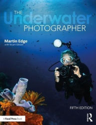 Download free ebooks files The Underwater Photographer / Edition 5 by Martin Edge, Stuart Gibson