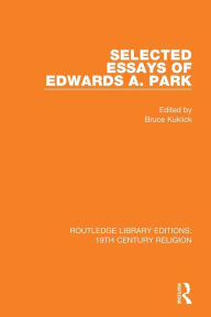 Title: Selected Essays of Edwards A. Park / Edition 1, Author: Charles F. Parham