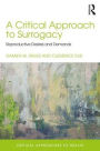 A Critical Approach to Surrogacy: Reproductive Desires and Demands / Edition 1