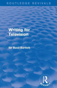 Title: Writing for Television, Author: Sir Basil Bartlett