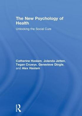 The New Psychology of Health: Unlocking the Social Cure