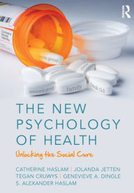 Title: The New Psychology of Health: Unlocking the Social Cure / Edition 1, Author: Catherine Haslam