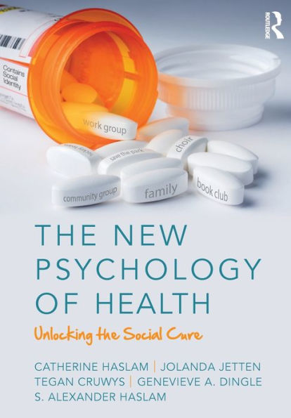 The New Psychology of Health: Unlocking the Social Cure / Edition 1