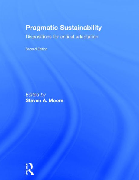 Pragmatic Sustainability: Dispositions for Critical Adaptation / Edition 2