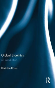 Title: Global Bioethics: An introduction / Edition 1, Author: Henk ten Have