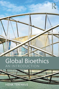 Title: Global Bioethics: An introduction / Edition 1, Author: Henk ten Have