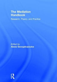 Title: The Mediation Handbook: Research, theory, and practice, Author: Alexia Georgakopoulos