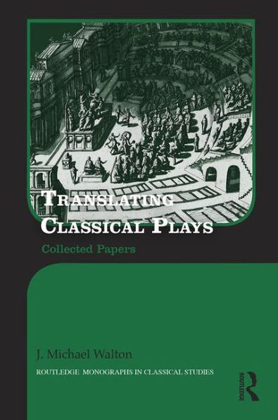 Translating Classical Plays: Collected Papers / Edition 1