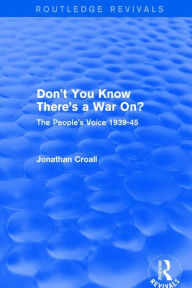 Title: Don't You Know There's a War On?: The People's Voice 1939-45, Author: Jonathan Croall