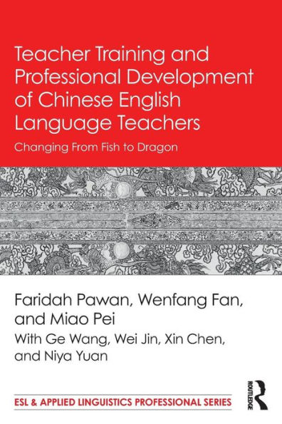Teacher Training and Professional Development of Chinese English Language Teachers: Changing From Fish to Dragon / Edition 1