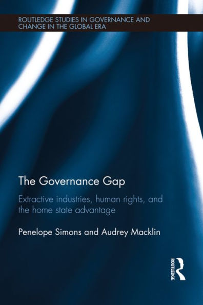 The Governance Gap: Extractive Industries, Human Rights, and the Home State Advantage / Edition 1