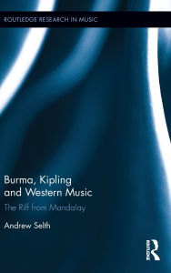 Title: Burma, Kipling and Western Music: The Riff from Mandalay / Edition 1, Author: Andrew Selth