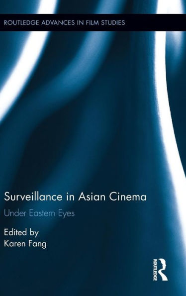 Surveillance in Asian Cinema: Under Eastern Eyes / Edition 1