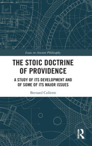 Title: The Stoic Doctrine of Providence: A Study of its Development and of Some of its Major Issues, Author: Bernard Collette