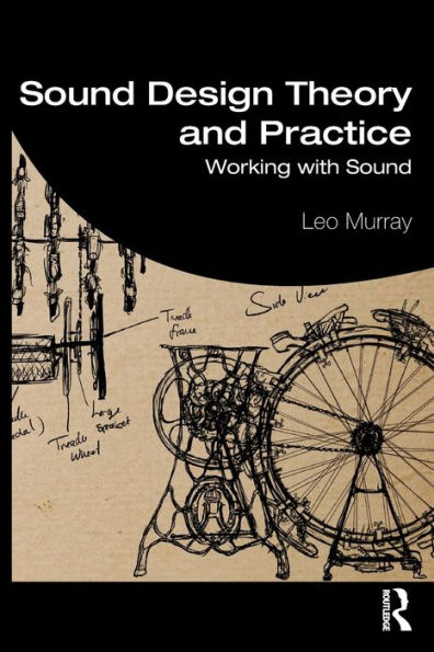 Sound Design Theory and Practice: Working with Sound / Edition 1