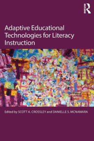Title: Adaptive Educational Technologies for Literacy Instruction / Edition 1, Author: Scott A. Crossley