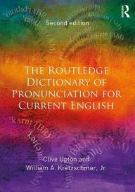 Title: The Routledge Dictionary of Pronunciation for Current English / Edition 2, Author: Clive Upton