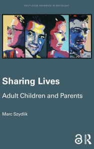 Title: Sharing Lives: Adult Children and Parents / Edition 1, Author: Marc Szydlik