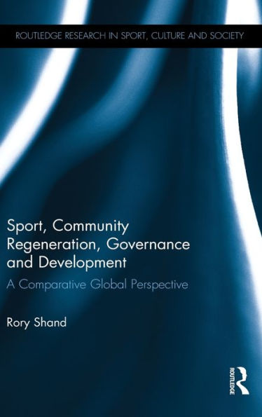 Sport, Community Regeneration, Governance and Development: A comparative global perspective