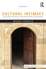 Title: Cultural Intimacy: Social Poetics and the Real Life of States, Societies, and Institutions / Edition 3, Author: Michael Herzfeld