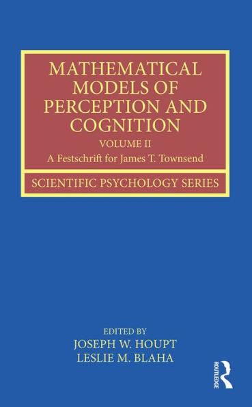 Mathematical Models of Perception and Cognition Volume II: A Festschrift for James T. Townsend / Edition 1
