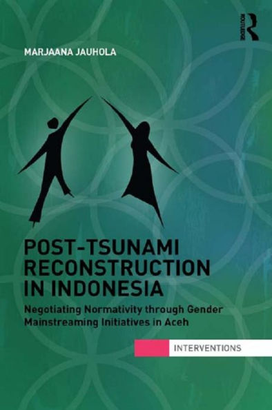 Post-Tsunami Reconstruction Indonesia: Negotiating Normativity through Gender Mainstreaming Initiatives Aceh