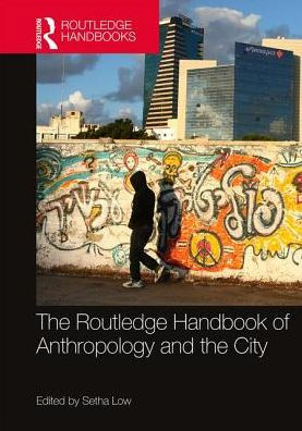 The Routledge Handbook of Anthropology and the City / Edition 1