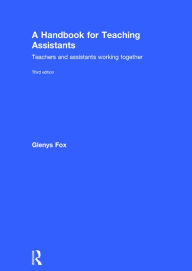 Title: A Handbook for Teaching Assistants: Teachers and assistants working together / Edition 3, Author: Glenys Fox