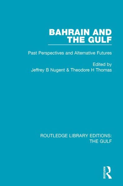 Bahrain and the Gulf: Past, Perspectives and Alternative Futures / Edition 1