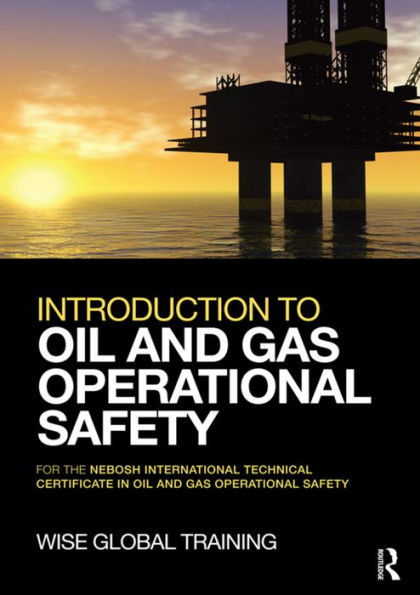 Introduction to Oil and Gas Operational Safety: for the NEBOSH International Technical Certificate in Oil and Gas Operational Safety / Edition 1