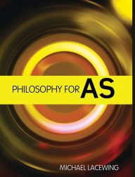 Title: Philosophy for AS: 2008 AQA Syllabus / Edition 1, Author: Michael Lacewing