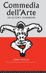 Title: Commedia Dell'Arte: An Actor's Handbook / Edition 1, Author: John Rudlin