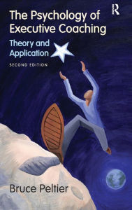 Title: The Psychology of Executive Coaching: Theory and Application / Edition 2, Author: Bruce Peltier