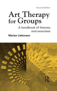 Title: Art Therapy for Groups: A Handbook of Themes and Exercises / Edition 2, Author: Marian Liebmann