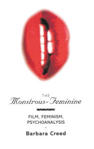 Title: The Monstrous-Feminine: Film, Feminism, Psychoanalysis / Edition 1, Author: Barbara Creed