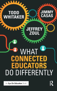 Title: What Connected Educators Do Differently / Edition 1, Author: Todd Whitaker